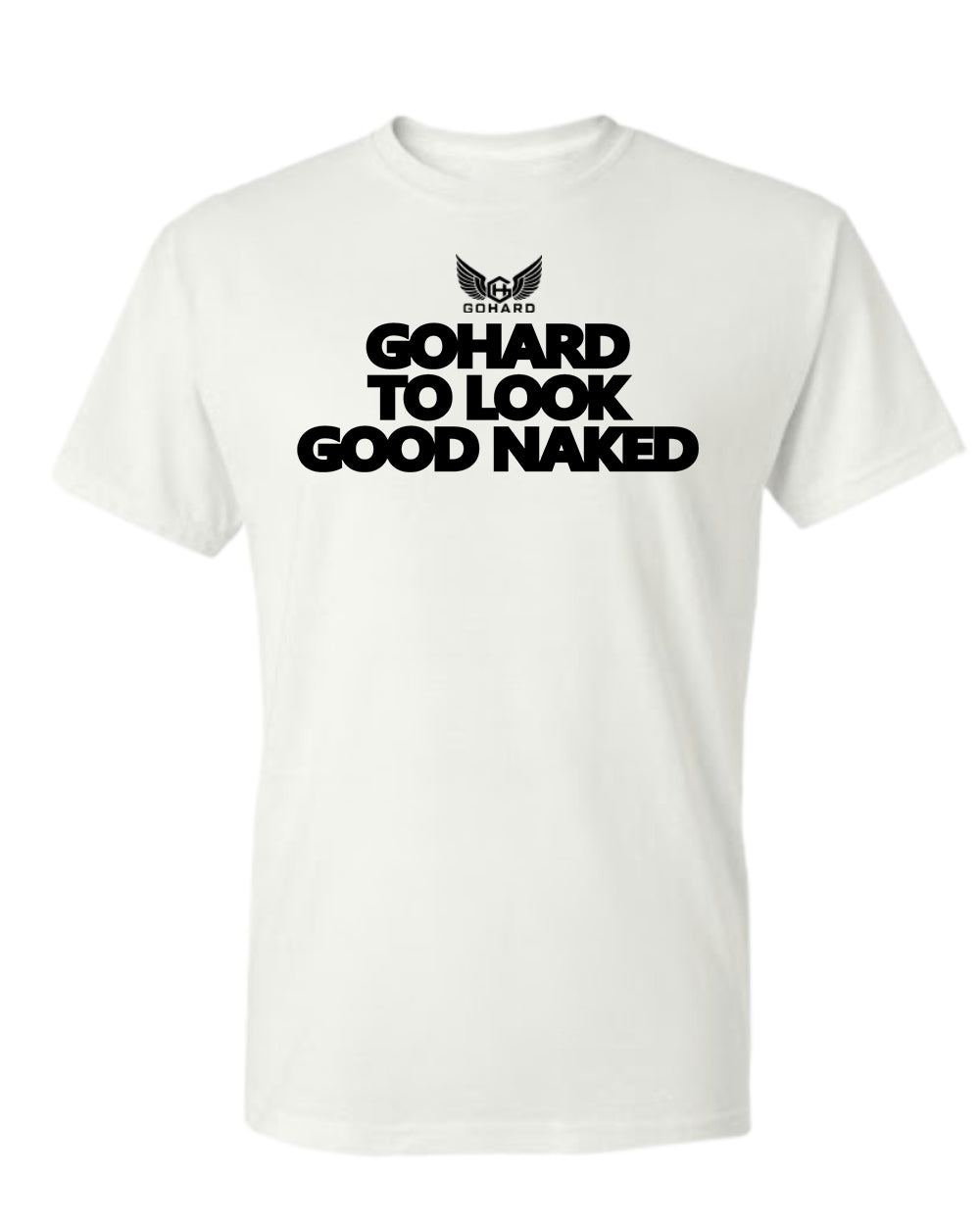 GoHard To Look Good Naked Tee