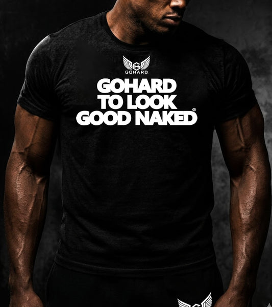 GoHard To Look Good Naked Tee